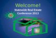 Welcome! Statewide Real Estate Conference 2013. Real Estate