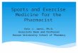 Sports and Exercise Medicine for the Pharmacist Eric J. Jarvi, Ph.D. Associate Dean and Professor Husson University School of Pharmacy