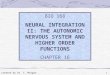 1 BIO 168 NEURAL INTEGRATION II: THE AUTONOMIC NERVOUS SYSTEM AND HIGHER ORDER FUNCTIONS CHAPTER 16 created by Dr. C. Morgan