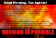 Good Morning, Tax Agents! should you choose to accept it, Your mission, should you choose to accept it, is to have fun, work hard, reap rich rewards and