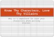 Why it’s important to love your characters when writing stories. Know Thy Characters, Love Thy Villains