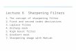 Lecture 6 Sharpening Filters 1.The concept of sharpening filter 2.First and second order derivatives 3.Laplace filter 4.Unsharp mask 5.High boost filter