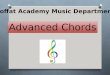 Moffat Academy Music Department Advanced Chords. You will learn about 4 different types of chords  Major  Minor  Augmented  Diminished