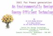 IGCC for Power generation By Dr. D.N. Reddy, Director Er. K. Basu, Adviser Dr. V.K. Sethi, Research Adviser Centre for Energy Technology, University College