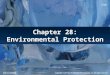 Chapter 28: Environmental Protection Copyright © 2013 by The McGraw-Hill Companies, Inc. All rights reserved. McGraw-Hill/Irwin 13e