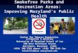 Smokefree Parks and Recreation Areas: Improving Maryland’s Public Health Center for Tobacco Regulation, Litigation & Advocacy University of Maryland School