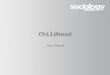 Childhood Joan Garrod. Childhood What is childhood? Some sociologists say that ‘childhood’ is a social construct. What do they mean by that? In our society,