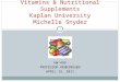HW-499 PROFESSOR HENNINGSEN APRIL 19, 2011 Vitamins & Nutritional Supplements Kaplan University Michelle Snyder 1