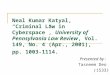 Neal Kumar Katyal, “Criminal Law in Cyberspace”, University of Pennsylvania Law Review, Vol. 149, No. 4 (Apr., 2001), pp. 1003-1114. Presented by: Tasneem