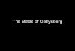 The Battle of Gettysburg. Timeline of Gettysburg Before the Battle Day 1 Day 2 Day 3 After the Battle