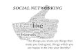 SOCIAL NETWORKING “The things you share are things that make you look good, things which you are happy to tie into your identity.”