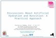 1 Discussions About Artificial Hydration and Nutrition: A Practical Approach A nonprofit independent licensee of the BlueCross BlueShield Association Patricia