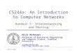 Winter 2008CS244a Handout 51 CS244a: An Introduction to Computer Networks Handout 5: Internetworking and Routing Nick McKeown Professor of Electrical Engineering