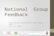 National Group Feedback Presented By Sarah Roberts Welsh Region Chair July 17 th 2013