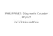 PHILIPPINES: Diagnostic Country Report Current Status and Plans
