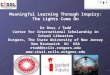 Meaningful Learning Through Inquiry: The Lights Come On Dr Ross J Todd Center for International Scholarship in School Libraries Rutgers, The State University