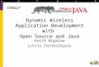 1 Dynamic Wireless Application Development with Open Source and Java Keith Bigelow Lutris Technologies