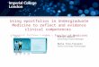 Using eportfolios in Undergraduate Medicine to reflect and evidence clinical competences ( Imperial College London – Faculty of Medicine) Ashish Hemani