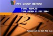 Presented by Koh Mei Lee FINAL RESULTS YEAR ENDED 31 DEC 2004 PPB GROUP BERHAD