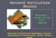 1 National Horticulture Mission Rajasthan : Annual Action Plan 2008-09 Rajasthan Horticulture Development Society Directorate of Horticulture, Krishi Bhawan,