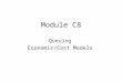 Module C8 Queuing Economic/Cost Models. ECONOMIC ANALYSES Each problem is different Examples –To determine the minimum number of servers to meet some