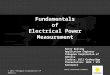 Fundamentals of Electrical Power Measurement © 2012 Yokogawa Corporation of America Barry Bolling Application Engineer Yokogawa Corporation of America