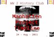 1 WW 2 History Club 24 - Aug - 2011 Manhatten Project Timeline