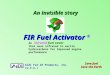 An infrared fuel saver that uses infrared to excite hydrocarbons for improved engine performance FIR Fuel Activator FIR Fuel Activator ® Aldi Far-IR Products,