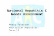 National Hepatitis C Needs Assessment Kerry Paterson Australian Hepatitis Council