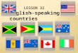 English-speaking countries. Today we shall find up the information about the English-speaking countries, to learn to use the words who, which, that