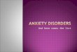 And here comes the list.  Anxiety Disorders are psychological disorders characterized by distressing, persistent anxiety. This is not real!