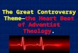 The Great Controversy Theme—the Heart Beat of Adventist Theology