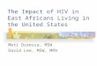 The Impact of HIV in East Africans Living in the United States Meti Duressa, MSW David Lee, MSW, MPH