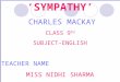 ‘SYMPATHY’ CHARLES MACKAY CLASS 9 TH SUBJECT-ENGLISH TEACHER NAME MISS NIDHI SHARMA