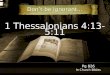 1 Thessalonians 4:13-5:11 Pg 826 In Church Bibles Don’t be Ignorant