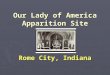 Our Lady of America Apparition Site Rome City, Indiana