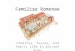 Familiae Romanae Families, houses, and family life in Ancient Rome