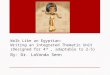 Walk Like an Egyptian: Writing an integrated Thematic Unit (Designed for 4 th, adaptable to 2-5) By: Dr. LaVonda Senn