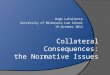 Collateral Consequences: the Normative Issues Hugh LaFollette University of Minnesota Law School 19 October 2012
