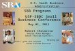 U.S. Small Business Administration SBA Programs USF-SBDC Small Business Conference May 01, 2013 Robert Chavarria Senior Area Manager South Florida District