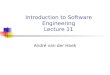 Introduction to Software Engineering Lecture 11 André van der Hoek