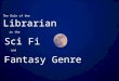 The Role of the Librarian in the Sci Fi Fantasy Genre and