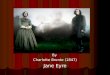 Jane Eyre By Charlotte Bronte (1847). Charlotte Bronte Was born of Irish ancestry in 1816 Was born of Irish ancestry in 1816 Lived at Haworth, a parsonage