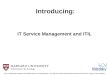 IT Service Management and ITIL Introducing: ITIL ® is a Registered Trade Mark of the Cabinet Office in the United Kingdom. The trade mark symbol should