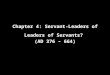 Chapter 4: Servant-Leaders of Leaders of Servants? (AD 376 – 664)
