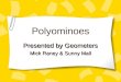 Polyominoes Presented by Geometers Mick Raney & Sunny Mall