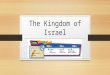 The Kingdom of Israel. The Israelites Choose a King --- The Israelites chose a king to unite them against their enemies. ---