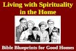 Living with Spirituality in the Home Bible Blueprints for Good Homes