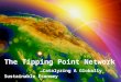 1 The Tipping Point Network …Catalyzing A Globally Sustainable Economy