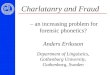 Charlatanry and Fraud – an increasing problem for forensic phonetics? Anders Eriksson Department of Linguistics, Gothenburg University, Gothenburg, Sweden